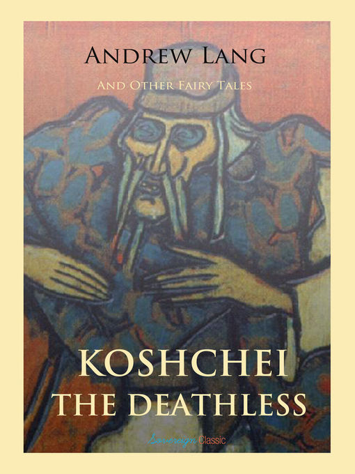 Title details for Koschei the Deathless and Other Fairy Tales by Andrew Lang - Available